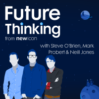 Future Thinking Episode 9 with Steve, Neill and Mark